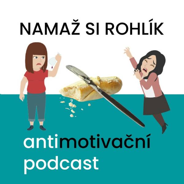 NAMAŽ SI ROHLÍK – antimotivační podcast